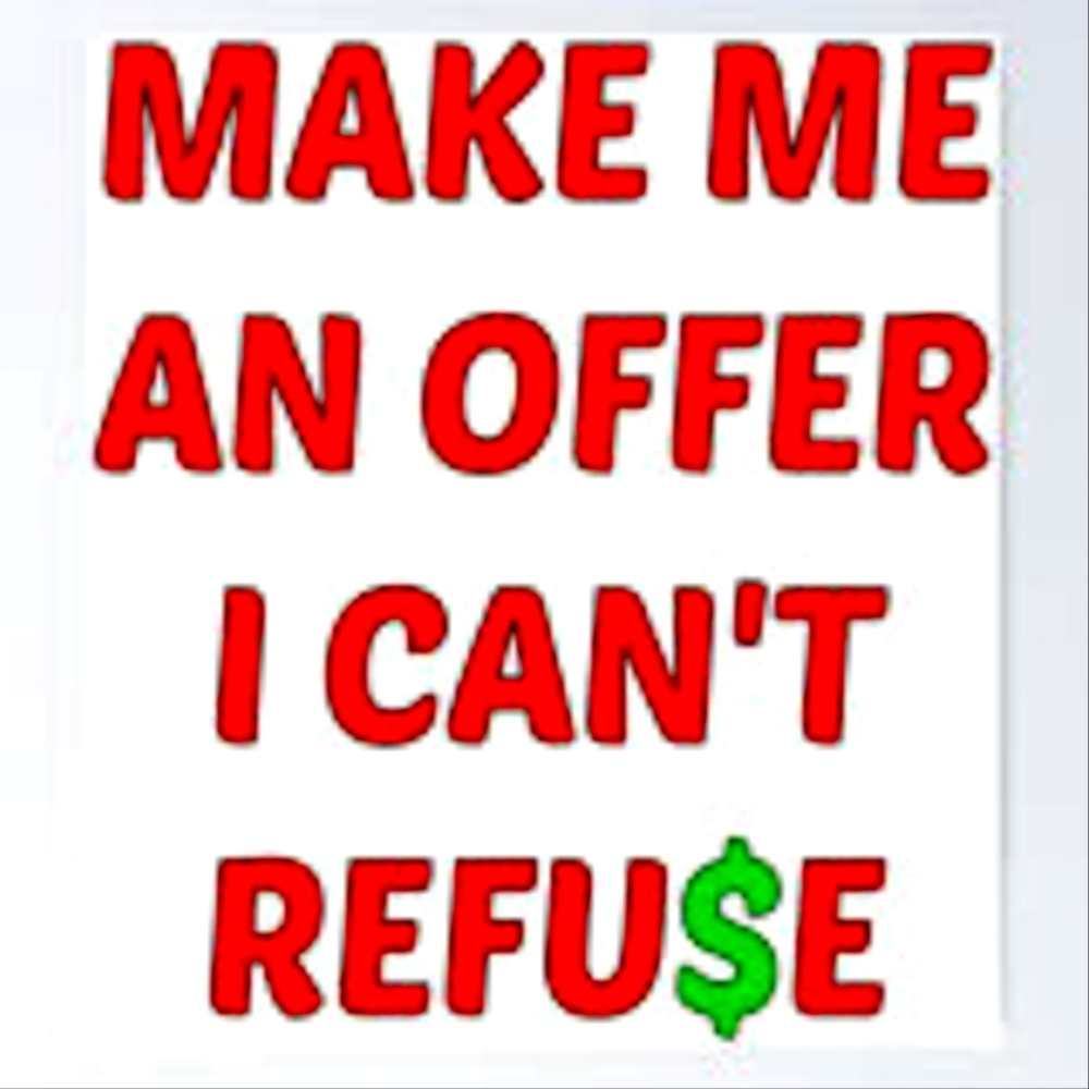 Make any offer I can't refuse 😊